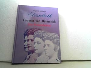 Elisabeth, Kaiserin von Österreich - ein Frauenleben.