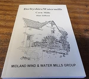 Imagen del vendedor de Derbyshire Watermills: Corn Mills (Signed) a la venta por Scarthin Books ABA, ILAB.