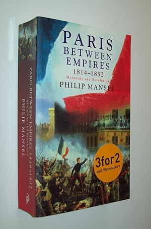 Bild des Verkufers fr Paris Between Empires 1814-1852: Monarchy and Revolution zum Verkauf von Rodney Rogers