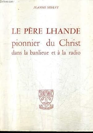 Seller image for LE PERE LHANDE PIONNIER DU CHRIST DANS LA BANLIEUE ET A LA RADIO / COLLECTION FIGURES D'HIER ET D'AUJOURD'HUI. for sale by Le-Livre