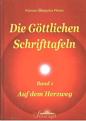 Die göttlichen Schrifttafeln Band 1 Auf dem Herzweg