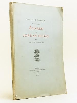 Imagen del vendedor de Tableaux gnalogiques des familles Aynard et Jordan-Dugas avec notes prliminaires. [ Edition originale ] a la venta por Librairie du Cardinal