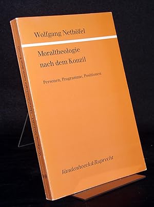 Moraltheologie nach dem Konzil. Personen, Programme, Positionen. Von Wolfgang Nethöfel. (= Kirche...