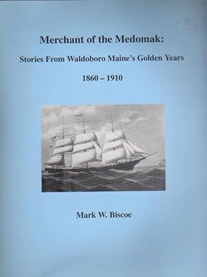 Merchant of the Medomak: Stories from Waldoboro Maine's Golden Years 1860-1910