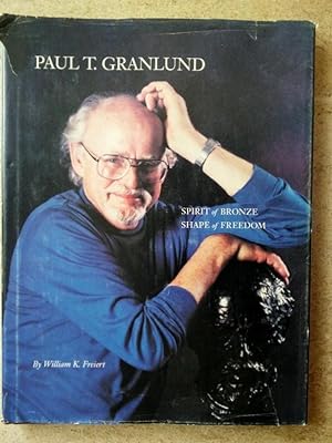 Paul T. Granlund: Spirit of Bronze, Shape of Freedom