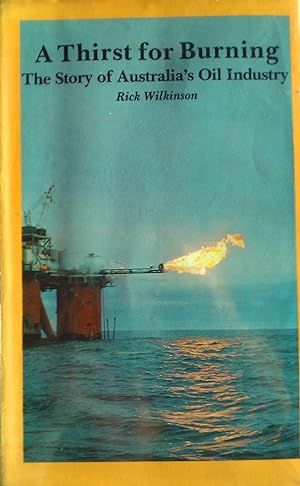 Immagine del venditore per A Thirst for Burning: The Story of Australia's Oil Industry. venduto da Banfield House Booksellers