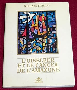 Imagen del vendedor de L'OISELEUR ET LE CANCER DE L'AMAZONE a la venta por LE BOUQUINISTE