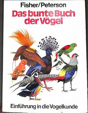 Das bunte Buch der Vögel. Einführung in die Vogelkunde von James Fisher mit Vogelbildern von Roge...