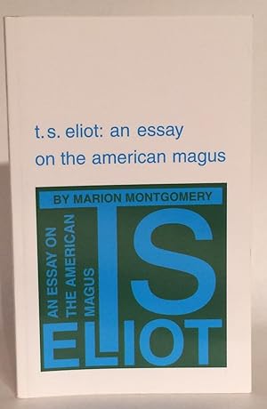 Seller image for T. S. Eliot. An Essay on the American Magus. for sale by Thomas Dorn, ABAA