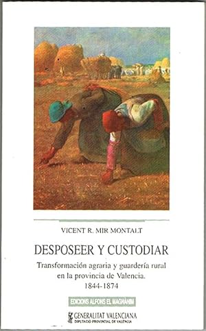 Seller image for DESPOSEER Y CUSTODIAR. Transformacin agraria y guardera rural en la provincia de Valencia. 1844-1874. for sale by Asilo del libro