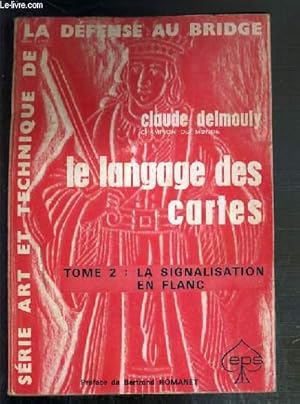 Seller image for LE LANGAGE DES CARTES - TOME 2. LA SIGNIFICATION EN FLANC - SERIE ART ET TECHNIQUE DE LA DEFENSE AU BRIDGE for sale by Le-Livre