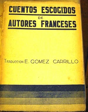 Bild des Verkufers fr Cuentos escogidos de autores franceses. Alejandro Dumas ( Hijo ) - Alfonso Daudet - Federico Mistral - Jean Richepin - Marcel Prevost - Jules Lemaitre - Hugues Rebell - Hugues le Roux - Oscar Metenier - Pablo Bonnetain / Traduccin espaola de Enrique Gmez Carrillo zum Verkauf von Librera Monte Sarmiento