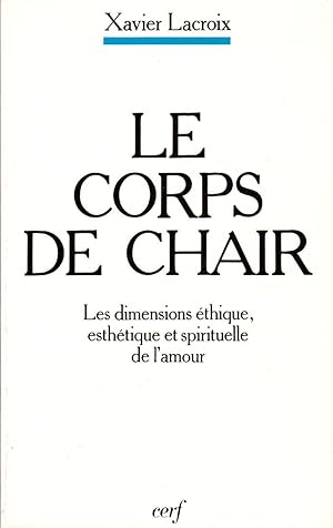 Le corps de chair. Les dimensions éthique, esthétique et spirituelle de l'amour.