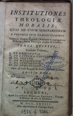 Image du vendeur pour Institutiones theologiae scholasticae, quas ed usum seminarium  propriis suoi praelectionibus: Tomus Quintus: De Poenitentia - De Extrema-Unctione - De Ordine - De Matrimonio - De Indulgentiis - De Purgatorio. mis en vente par books4less (Versandantiquariat Petra Gros GmbH & Co. KG)