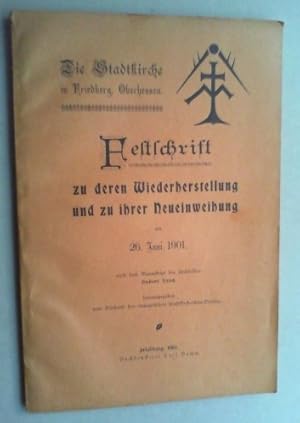 Die Stadtkirche in Friedberg, Oberhessen. Festschrift zu deren Wiederherstellung und zu ihrer Neu...