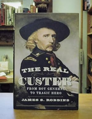 Seller image for The Real Custer: From Boy General to Tragic Hero for sale by Back Lane Books