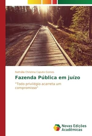 Seller image for Fazenda Pblica em juzo : "Todo privilgio acarreta um compromisso" for sale by AHA-BUCH GmbH