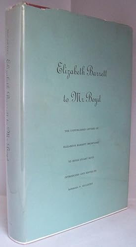 Image du vendeur pour Elizabeth Barrett to Mr. Boyd. The Unpublished Letters of Elizabeth Barrett Browning to Hugh Stuart Boyd. Edited and Introduced by Barbara P. McCarthy. mis en vente par Addyman Books