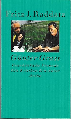 Seller image for Fritz J. Raddatz, Gnter Grass - Unerbittliche Freunde - Ein Kritiker. Ein Autor for sale by Antiquariat Christian Wulff