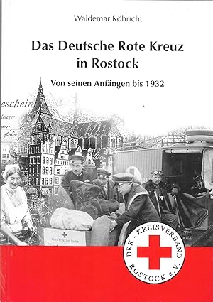 Bild des Verkufers fr Das Deutsche Rote Kreuz in Rostock - Von seinen Anfngen bis 1932 zum Verkauf von Antiquariat Christian Wulff