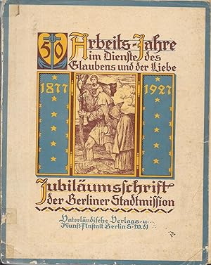 50 Arbeits - Jahre im Dienste des Glaubens und der Liebe 1877 - 1927