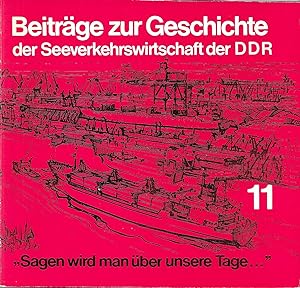 "Beiträge zur Geschichte der Seeverkehrswirtschaft der DDR (11) "Sagen wird man über unsere Tage "