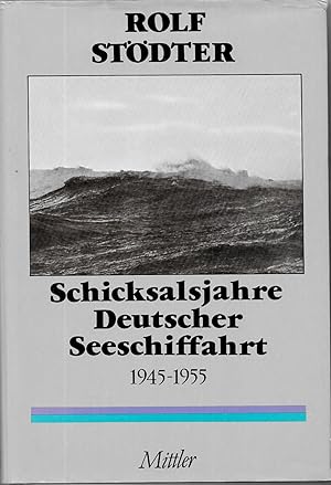 Schicksalsjahre Deutscher Seeschiffahrt 1945 - 1955