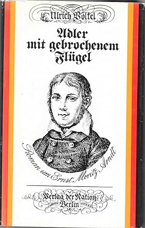 Bild des Verkufers fr Adler mit gebrochenem Flgel - Roman um Ernst Moritz Arndt zum Verkauf von Antiquariat Christian Wulff