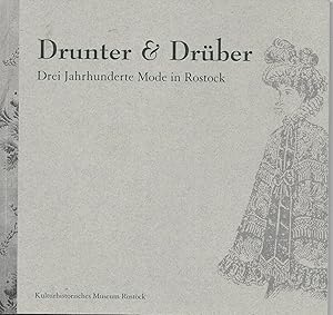 Bild des Verkufers fr Drunter & Drber - Drei Jahrhunderte Mode in Rostock (Kulturhistorisches Museum Rostock - Ausstellungskatalog zum Verkauf von Antiquariat Christian Wulff