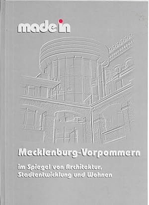 made in Mecklenburg-Vorpommern - im Spiegel von Architektur, Stadtentwicklung und Wohnen