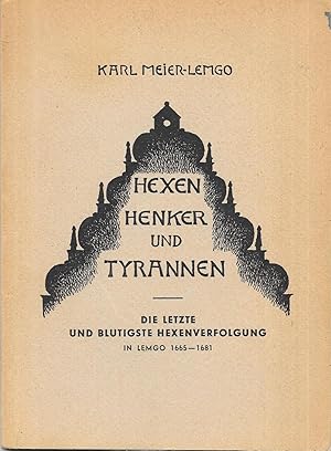 Bild des Verkufers fr Hexen Henker und Tyrannen - Die letzte und blutigste Hexenverfolgung in Lemgo 1665 - 1681 zum Verkauf von Antiquariat Christian Wulff