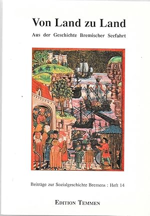 Bild des Verkufers fr Von Land zu Land - Aus der Geschichte Bremischer Seefahrt - Beitrge zur Sozialgeschichte Bremens Heft 14 zum Verkauf von Antiquariat Christian Wulff