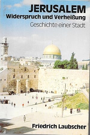 Jerusalem - Widerspruch und Verheißung - Geschichte einer Stadt