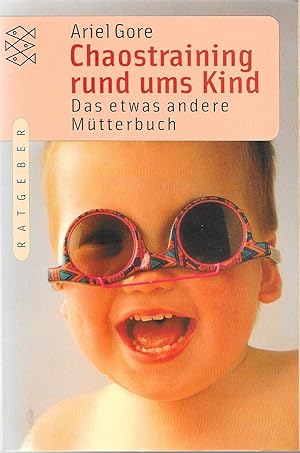Bild des Verkufers fr Chaostraining rund ums Kind - Das etwas andere Mtterbuch zum Verkauf von Antiquariat Christian Wulff