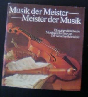 Bild des Verkufers fr Musik der Meister, Meister der Musik, Eine abendlndische Musikgeschichte zum Verkauf von Versandantiquariat Karin Dykes