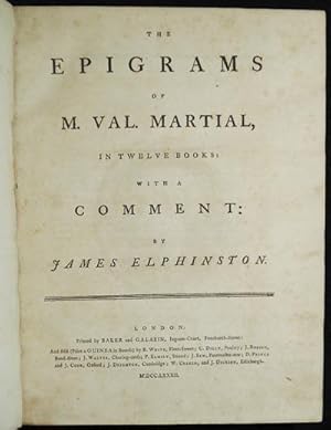 The Epigrams of M. Val. Martial, in Twelve Books: with a Comment: by James Elphinston