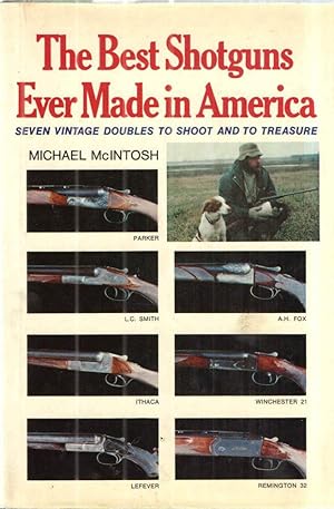 The Best Shotguns Ever Made in America; Seven Vintage Doubles to Shoot and to Treasure