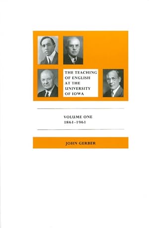 The Teaching of English at the University of Iowa Vol. I : The First Hundred Years, 1861-1961
