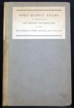 John Quincy Adams: His Connection with the Monroe Doctrine (1823) AND Emancipation under Martial ...