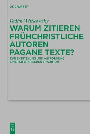 Bild des Verkufers fr Warum zitieren frhchristliche Autoren pagane Texte? : Zur Entstehung und Ausformung einer literarischen Tradition zum Verkauf von AHA-BUCH GmbH