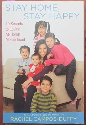 Imagen del vendedor de Stay Home, Stay Happy: 10 Secrets to Loving At-Home Motherhood a la venta por Reading Habit