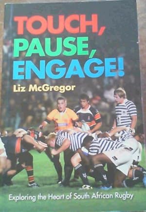 Immagine del venditore per Touch, Pause, Engage!: Exploring the Heart of South African Rugby venduto da Chapter 1