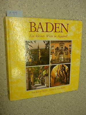 Baden. Ein kleines Wien in Aquarell Eine Dokumentation in Wort und Bild. Mit 97 Frab-, 48 Schwarz...