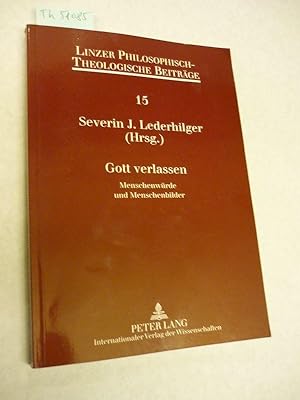 Gott verlassen Menschenwürde und Menschenbilder (Linzer Philosophisch- Theologische Beiträge, Ban...