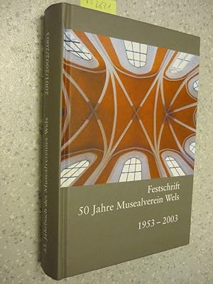 Festschrift 50 Jahre Musealverein Wels 1953 - 2003. 33. Jahrbuch des Musealvereines Wels 2001/ 20...