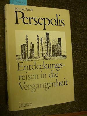 Persepolis Entdeckungsreise in die Vergangenheit. Mit 74 zeitgenössischen Illustrationen