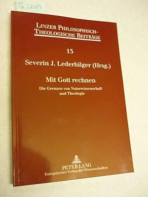 Mit Gott rechnen Die Grenzen non Naturwissenschaft und Theologie (Linzer Philosophisch-Theologisc...