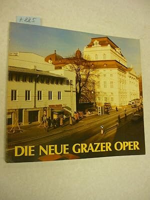 Die neue Grazer Oper Hg. vom Kuratorium für eine schöne Oper, gemeinsam mit dem Bauausschuß der V...