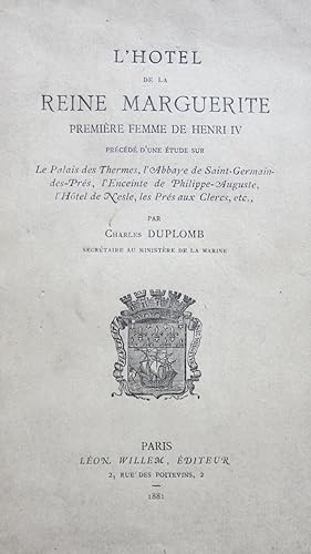 Seller image for L'Htel de la Reine Marguerite, premire femme de Henri IV. Prcd d'une tude sur le Palais des Thermes, l'Abbaye de Saint-Germain des Prs, l'Enceinte de Philippe-Auguste, l'Htel de Nesles, les Prs aux Clercs for sale by PARIS-LIBRIS