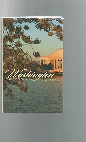 Seller image for Washington from the Ground Up for sale by Dorley House Books, Inc.
